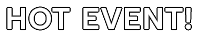 HOT EVENT!